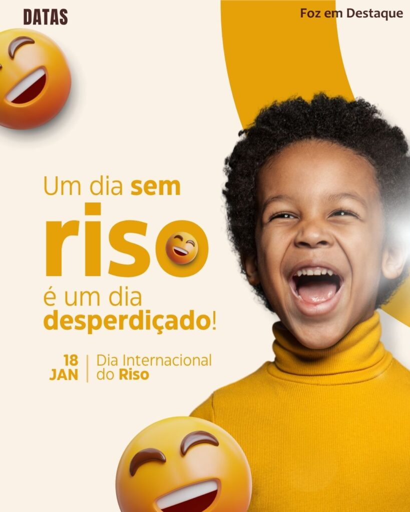 Dia Internacional do Riso
Datas 18 de Janeiro 2025 Foz em Destaque “Sua Vida mais divertida“