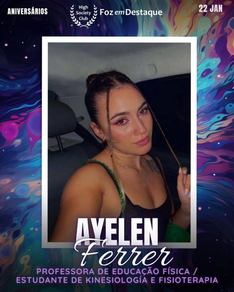 Ayelen Ferrer - Professora de Educação Física / Estudante de Kinesiología e Fisioterapia
Aniversários 22 de Janeiro 2025 Foz em Destaque High Society Club