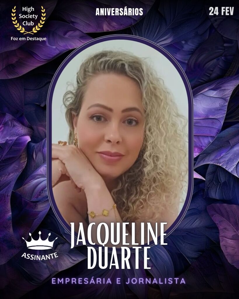Jacqueline Duarte
Empresária e Jornalista
Aniversários 24 de Fevereiro 2025 Foz em Destaque High Society Club