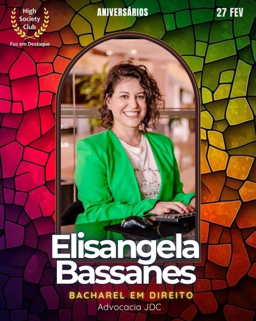 Elisangela Bassanes
Bacharel em Direito
Advocacia JDC
Aniversários 27 de Fevereiro 2025 Foz em Destaque High Society Club