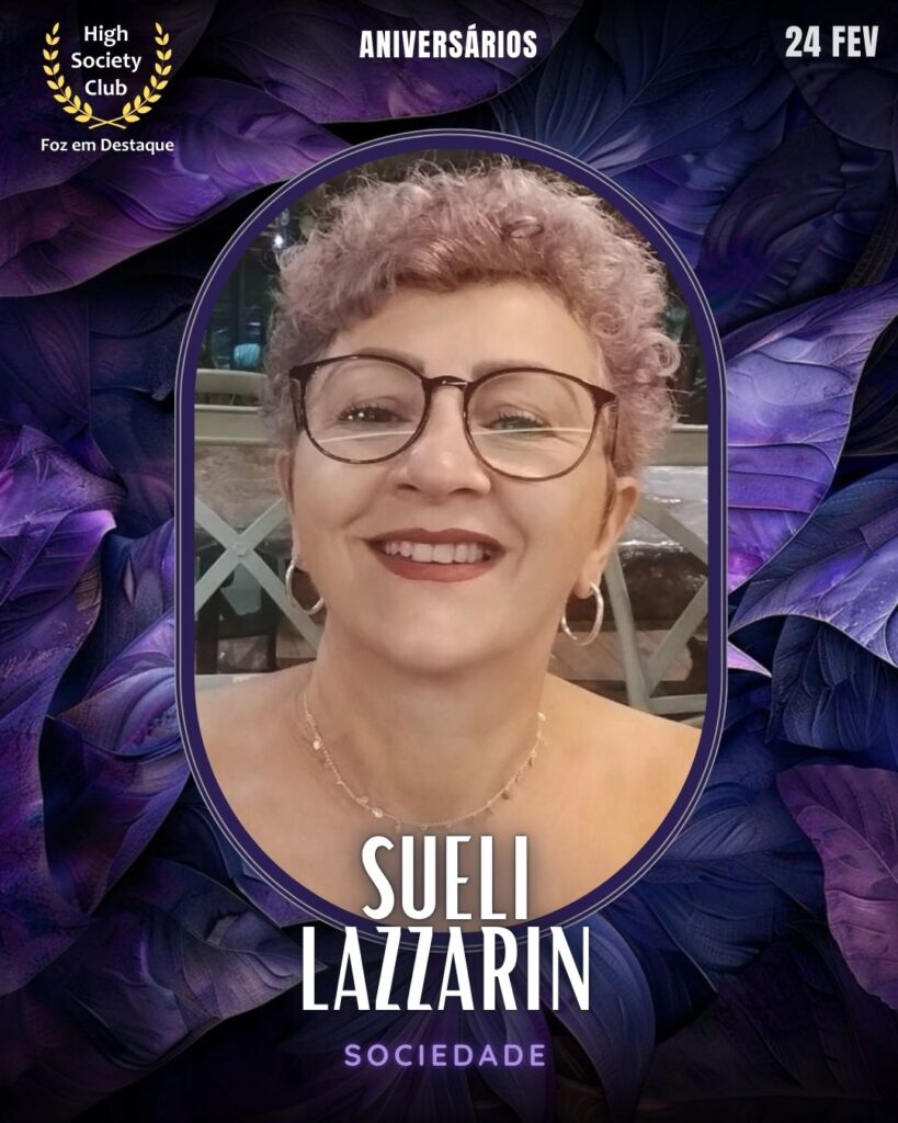 Sueli Lazzarin
Sociedade
Foz em Destaque High Society Club