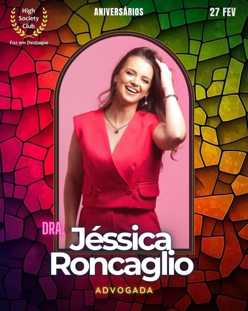 Dra.
Jéssica Roncaglio
Advogada
Aniversários 27 de Fevereiro 2025 Foz em Destaque High Society Club