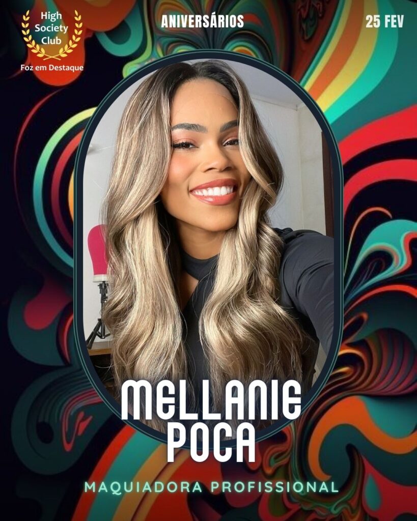 Mellanie Poca
Maquiadora Profissional
Aniversários 25 de Fevereiro 2025 Foz em Destaque High Society Club