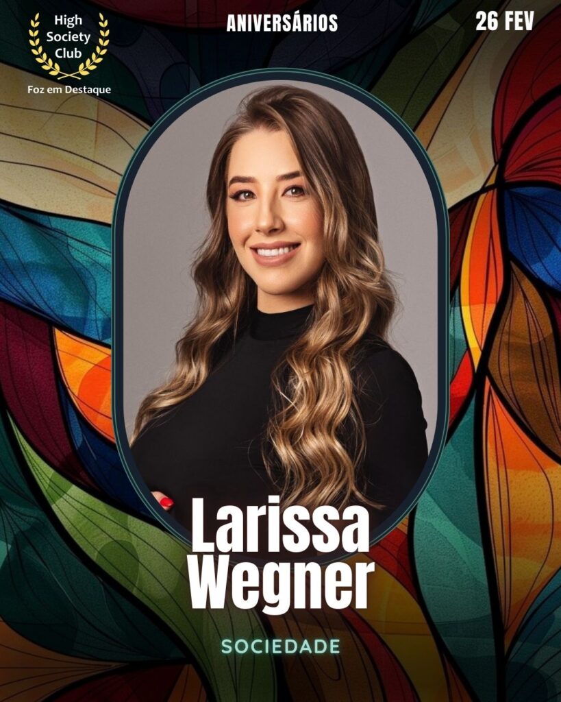 Larissa Wegner
Sociedade
Aniversários 26 de Fevereiro 2025 Foz em Destaque High Society Club