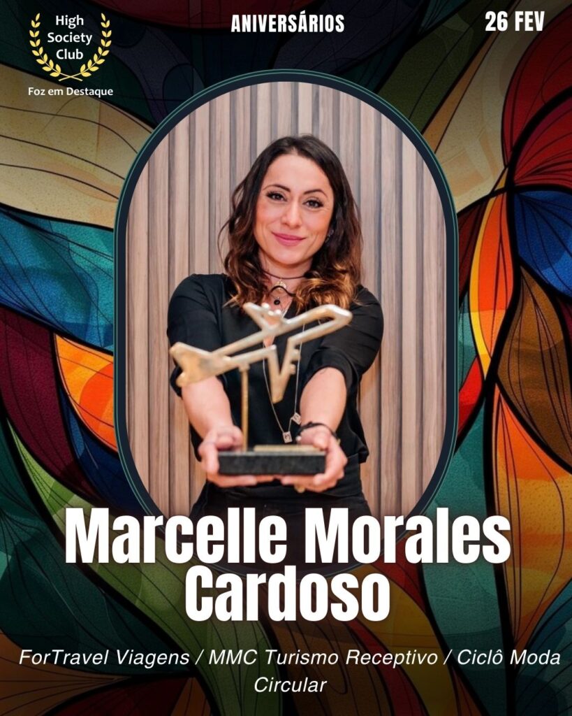 Marcelle Morales Cardoso
ForTravel Viagens / MMC Turismo Receptivo / Ciclô Moda Circular
Aniversários 26 de Fevereiro 2025 Foz em Destaque High Society Club