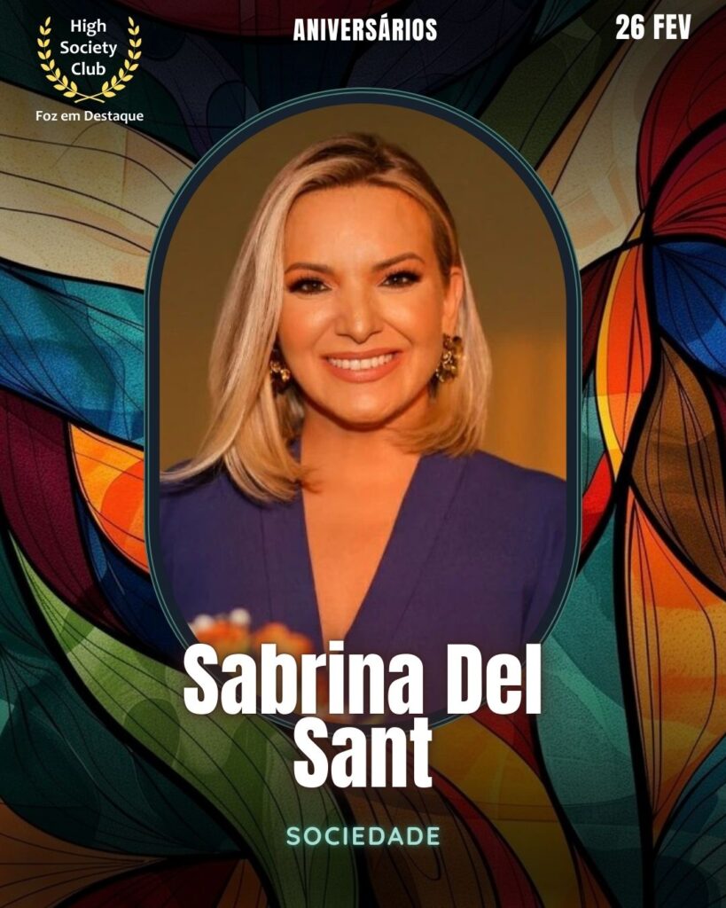 Sabrina Del Sant
Sociedade
Aniversários 26 de Fevereiro 2025 Foz em Destaque High Society Club