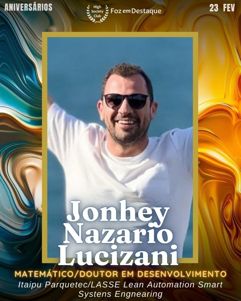 Jonhey Nazario Lucizani - Matemático/Doutor em Desenvolvimento - Itaipu Parquetec/LASSE Lean Automation Smart Systens Engnearing
Foz em Destaque High Society Club