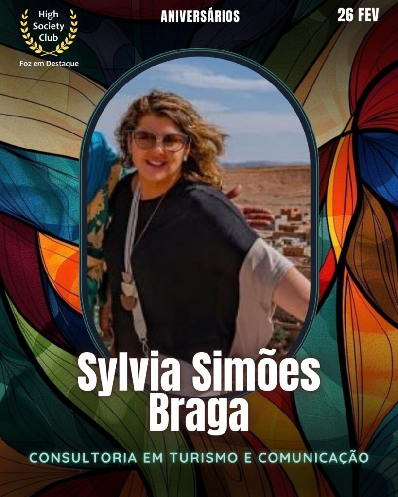 Sylvia Simões Braga
Consultoria em Turismo e Comunicação
Aniversários 26 de Fevereiro 2025 Foz em Destaque High Society Club