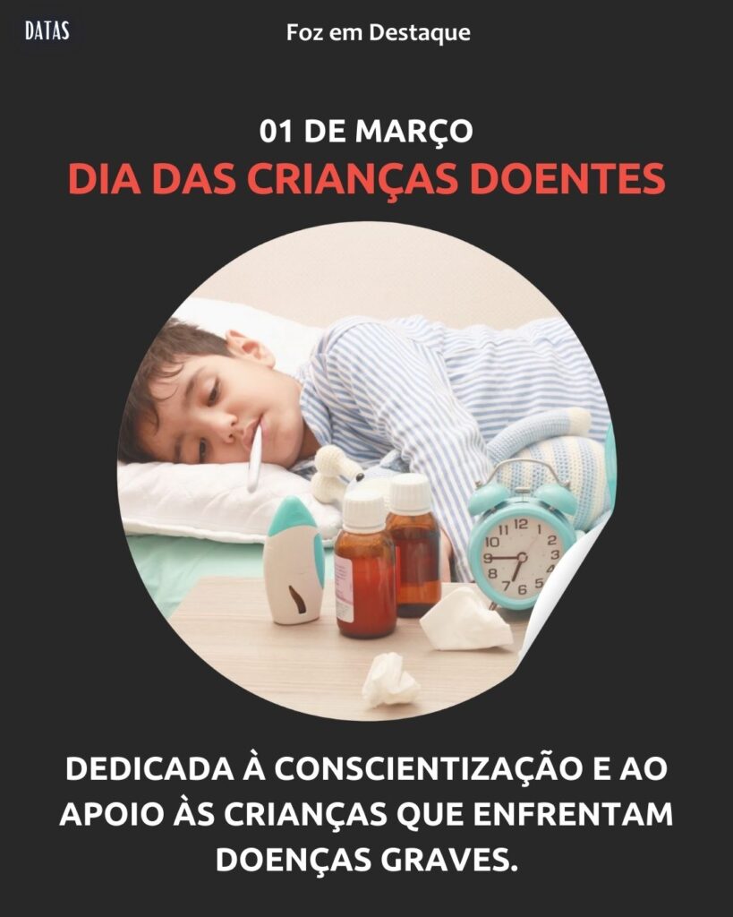 Dia das Crianças Doentes - Dia das Crianças Doentes - Dia Internacional da Proteção Civil - Dia Mundial de Zero Discriminação - Dia Pan-Americano de Turismo
Datas 01 de março 2025 Foz em Destaque "Sua Vida mais divertida"