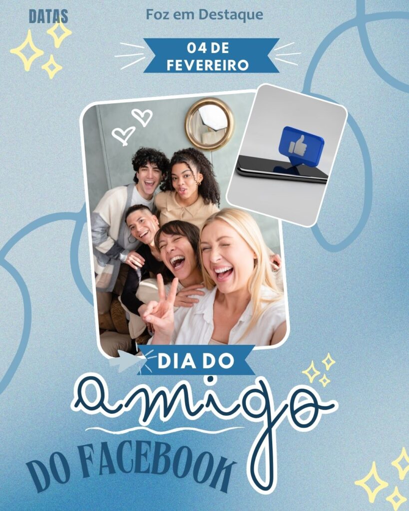 Dia do Amigo do Facebook - Dia Mundial do Câncer
Datas 04 de Fevereiro 2025 Foz em Destaque "Sua Vida mais divertida"