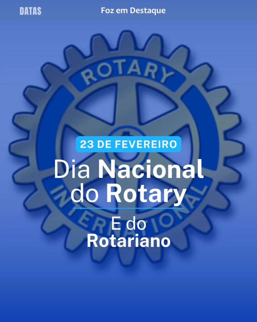 Dia Nacional do Movimento Municipalista Brasileiro - Dia Mundial do Rotariano e Dia Nacional do Rotary - Dia da Sedução - Dia Nacional da Pessoa Surda-Muda
Datas 23 de Fevereiro 2025 Foz em Destaque "Sua Vida mais divertida"