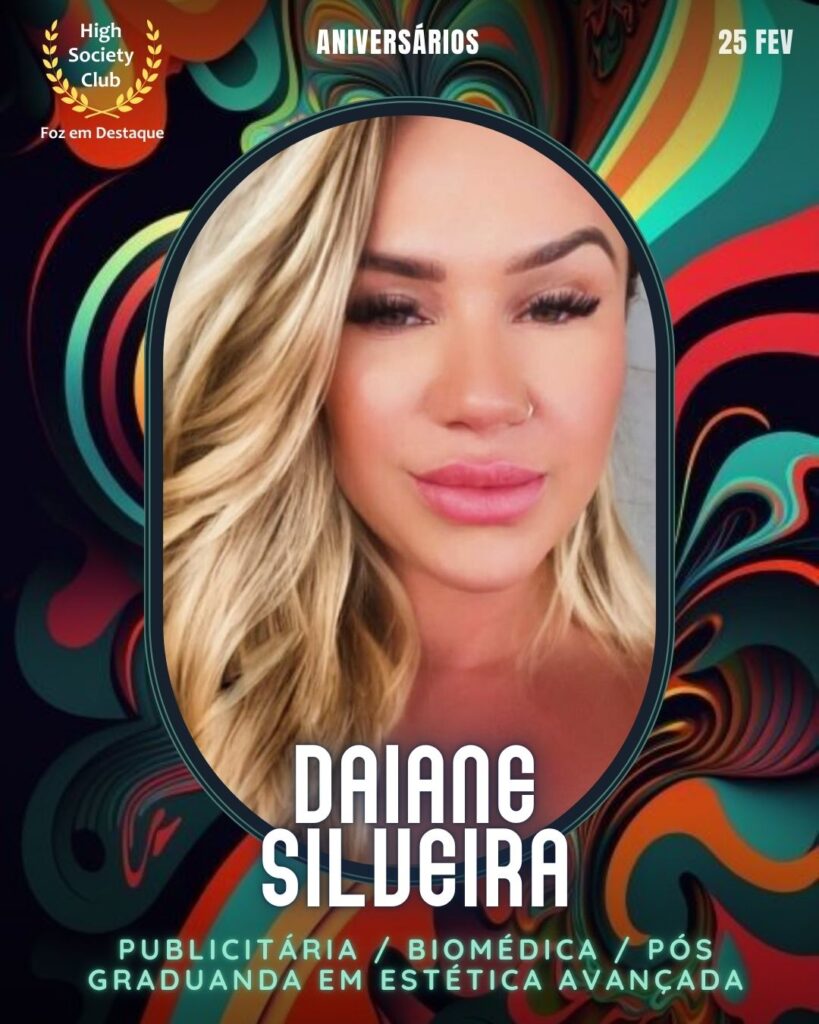 Daiane Silveira
Publicitária / Biomédica / Pós Graduanda em Estética Avançada
Aniversários 25 de Fevereiro 2025 Foz em Destaque High Society Club