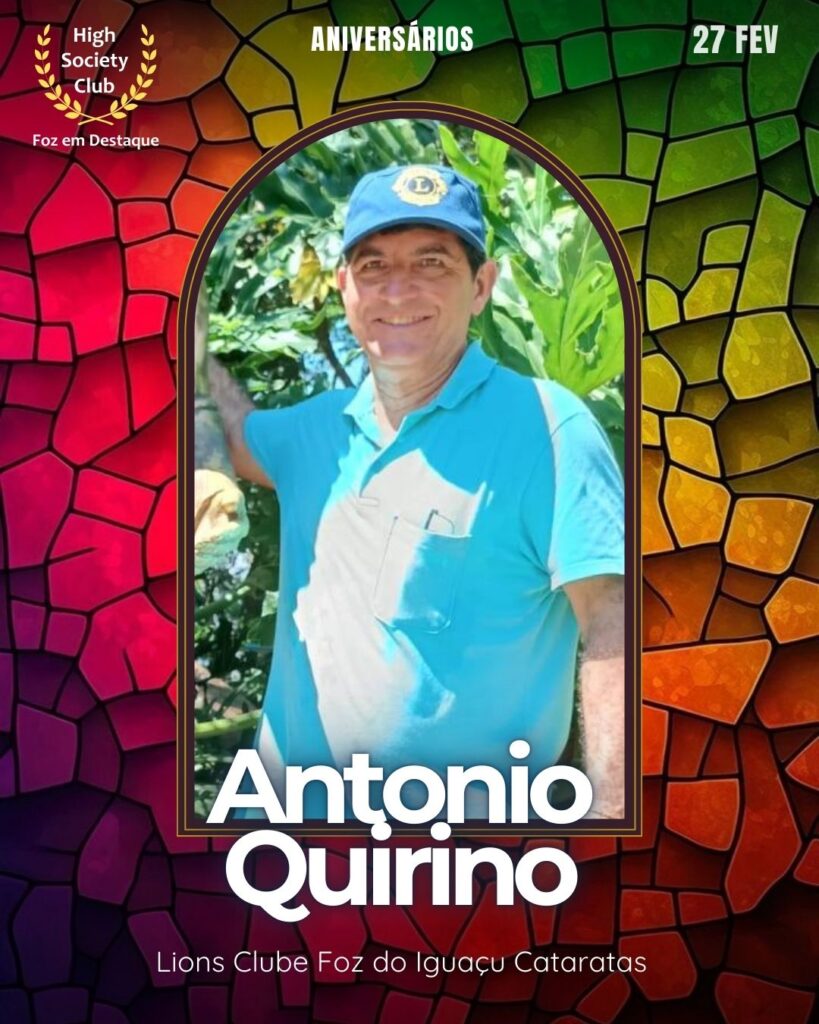 Antonio Quirino
Lions Clube Foz do Iguaçu Cataratas
Aniversários 27 de Fevereiro 2025 Foz em Destaque High Society Club