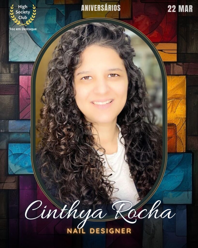 Cinthya Rocha
Nail Designer
Foz em Destaque High Society Club