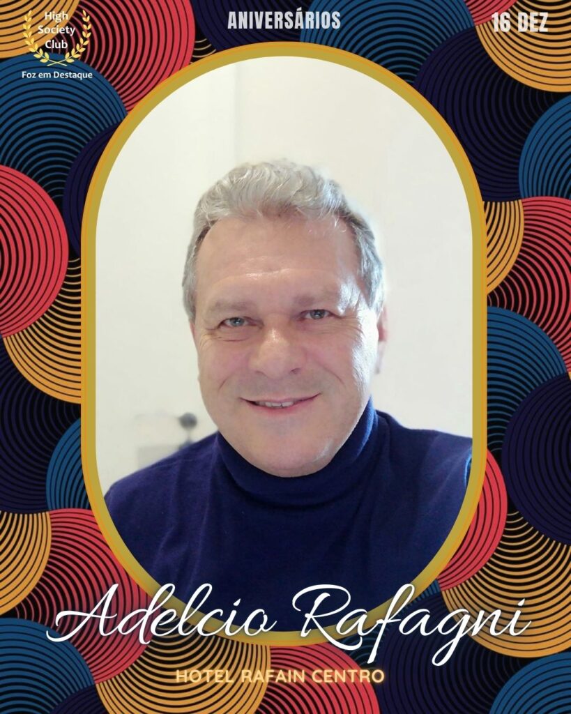 Adelcio Rafagni
Hotel Rafain Centro
Foz em Destaque High Society Club