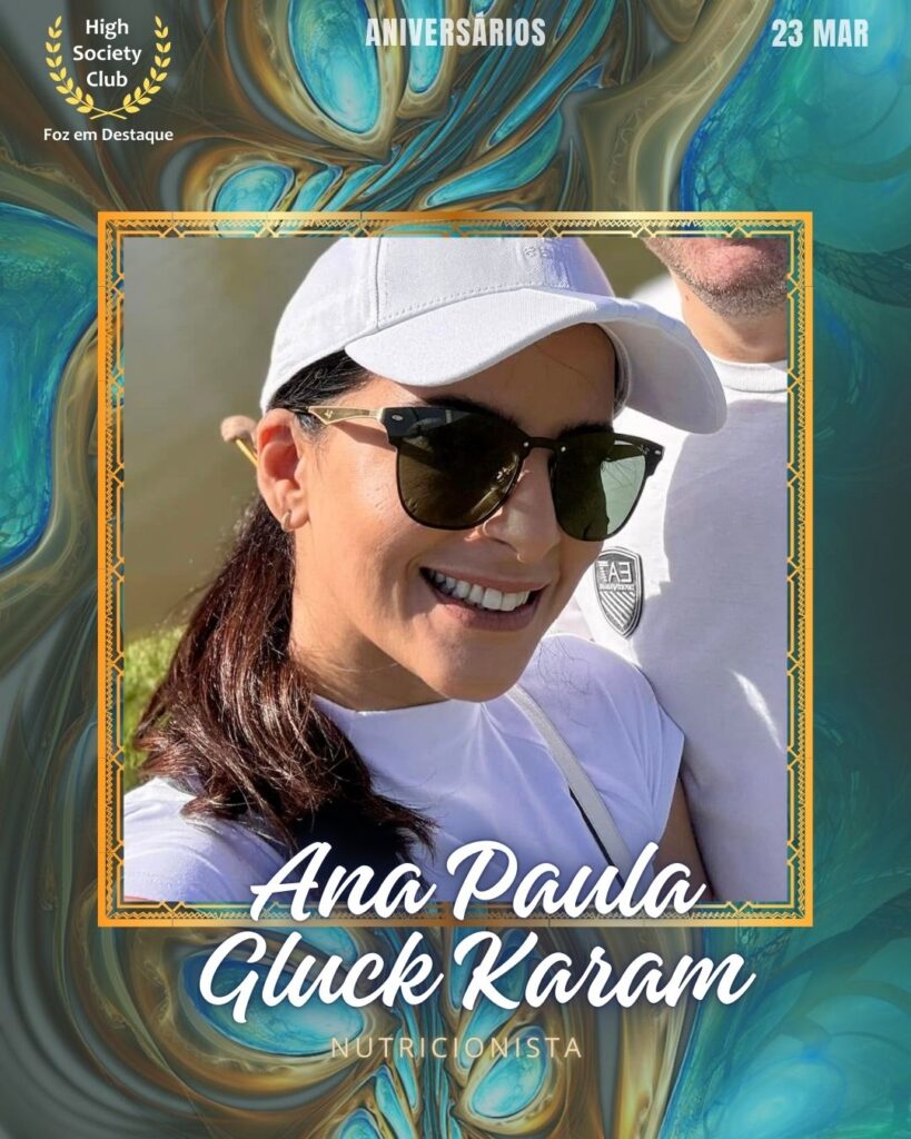 Ana Paula Gluck Karam
Nutricionista
Foz em Destaque High Society Club