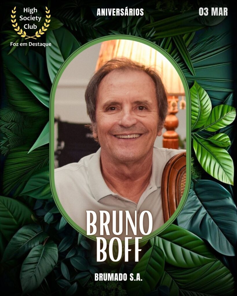 Bruno Boff
Brumado S.A.
Aniversários 03 Março 2025 Foz em Destaque High Society Club