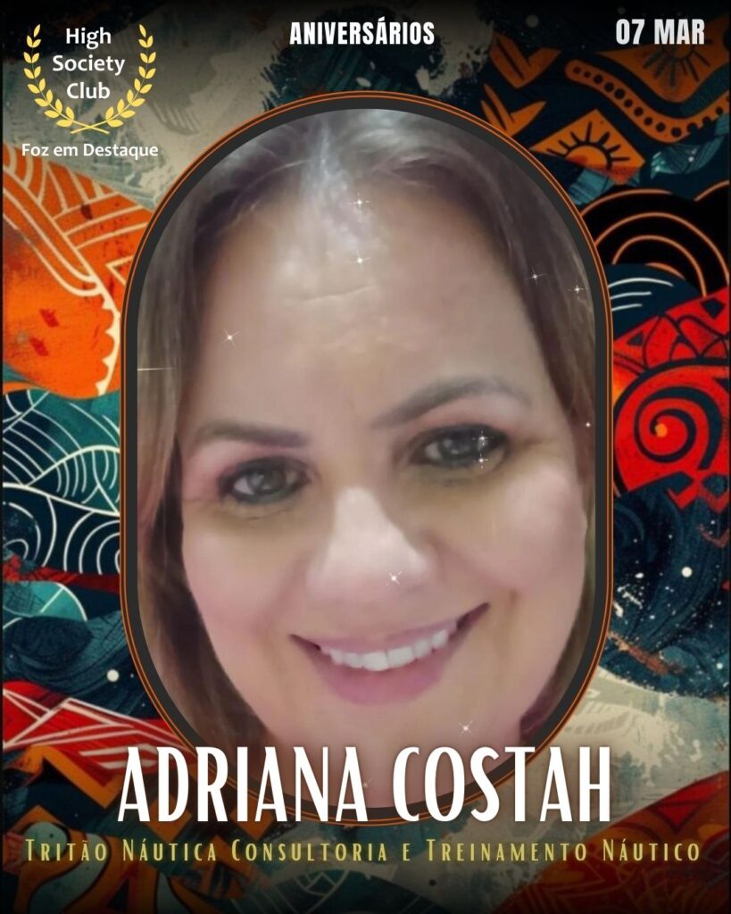 Adriana Costah
Tritão Náutica Consultoria e Treinamento Náutico
Foz em Destaque High Society Club