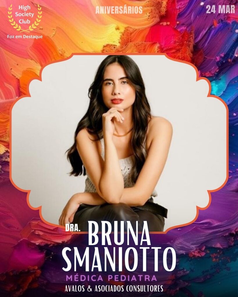 Dra.Bruna Smaniotto
Médica Pediatra
Foz em Destaque High Society Club