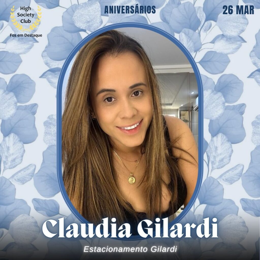 Claudia Gilardi
Estacionamento Gilardi
Aniversários 26 de Março 2025 Foz em Destaque High Society Club