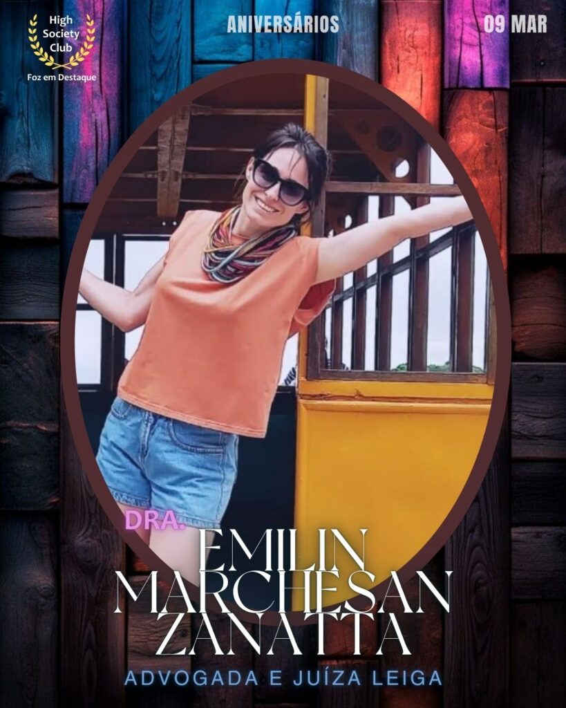 Dra.Emilin Marchesan Zanatta Rafagnin
Advogada e Juíza Leiga
Foz em Destaque High Society Club
