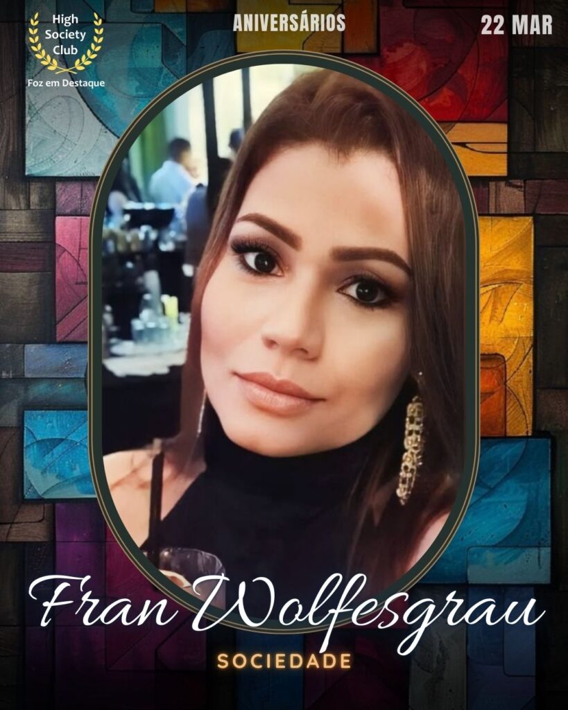 Fran Wolfesgrau
Sociedade
Foz em Destaque High Society Club