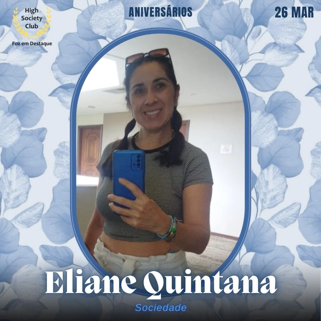Eliane Quintana
Sociedade
Aniversários 26 de Março 2025 Foz em Destaque High Society Club