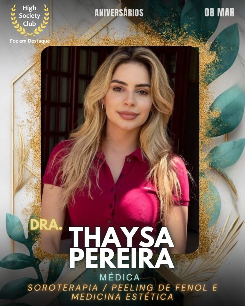Dra.Thaysa Pereira
Médica
Soroterapia / Peeling de fenol e Medicina estética
Aniversários 08 março 2025 Foz em Destaque High Society Club