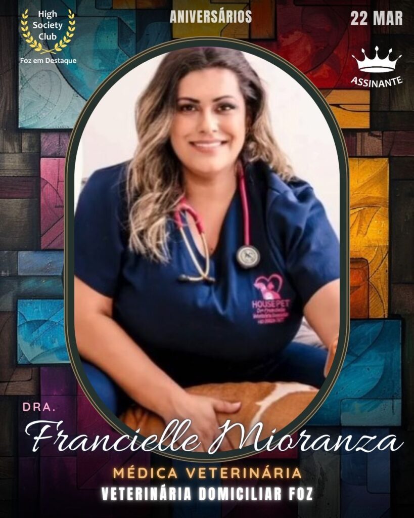 Dra. Francielle Mioranza
Médica Veterinária
Veterinária Domiciliar Foz
Aniversários 22 março 2025 Foz em Destaque High Society Club