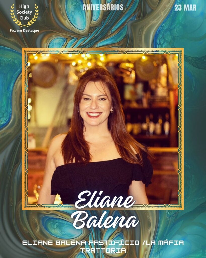 Eliane Balena
Eliane Balena Pastifício /La Máfia Trattoria
Foz em Destaque High Society Club