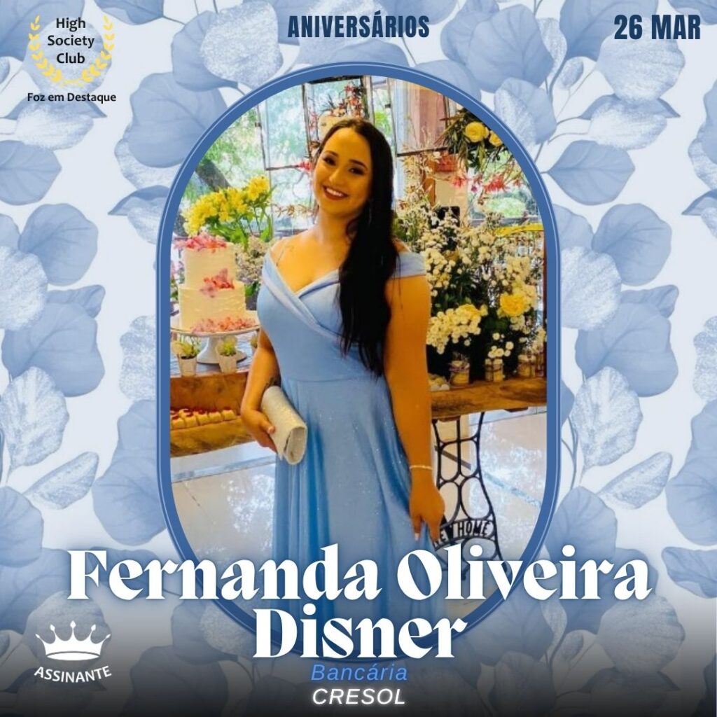 Fernanda Oliveira Disner
Bancária
CRESOL
Aniversários 26 de Março 2025 Foz em Destaque High Society Club