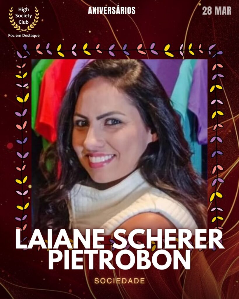Laiane Scherer Pietrobon
Sociedade
Aniversários 28 de Março 2025 Foz em Destaque High Society Club