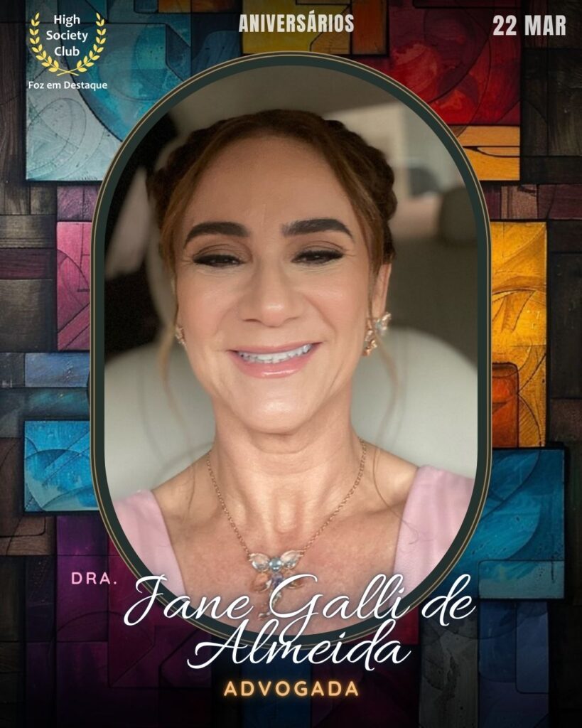 Dra. Jane Galli de Almeida
Advogada
Aniversários 22 março 2025 Foz em Destaque High Society Club