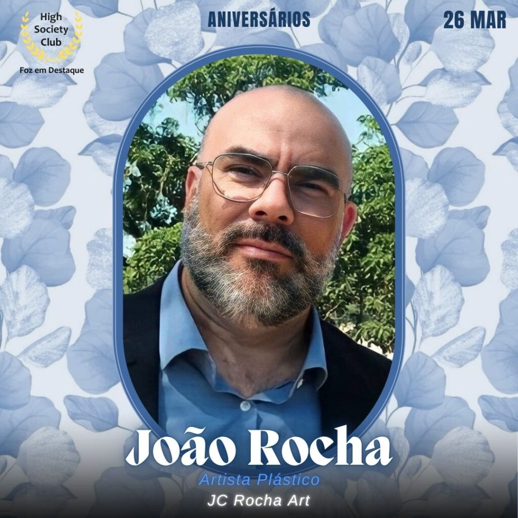 João Rocha
Artista Plástico
JC Rocha Art
Aniversários 26 de Março 2025 Foz em Destaque High Society Club