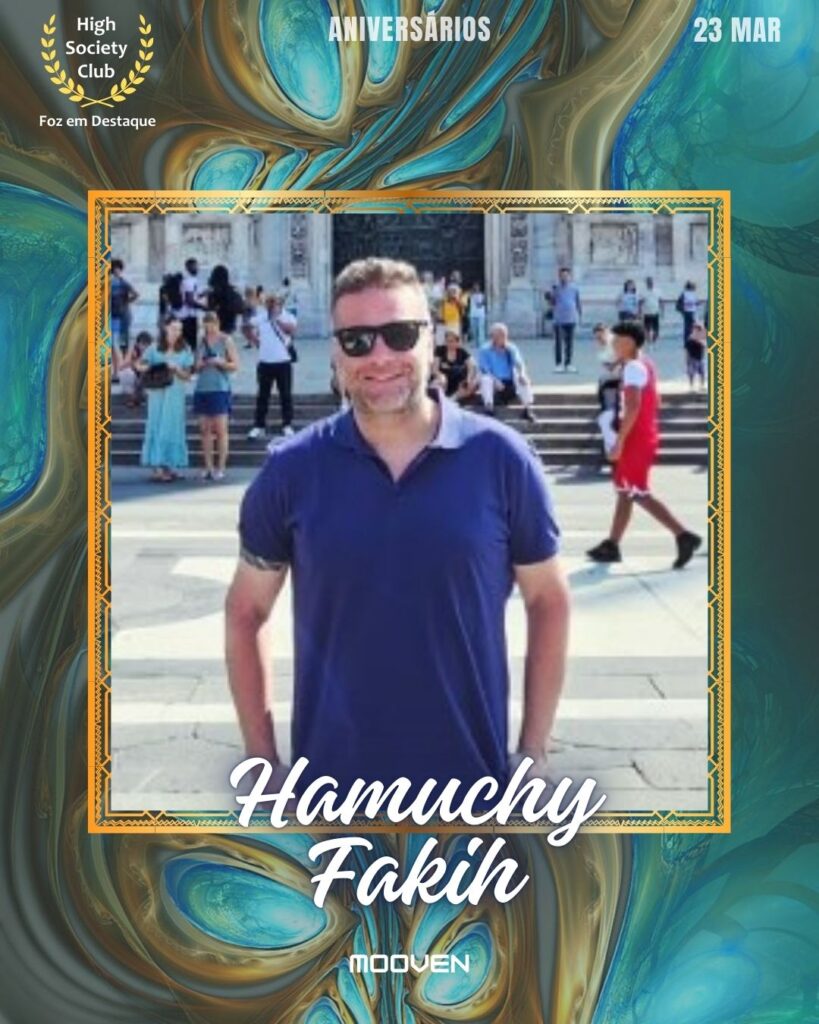 Hamuchy Fakih
Mooven
Aniversários 23 março 2025 Foz em Destaque High Society Club