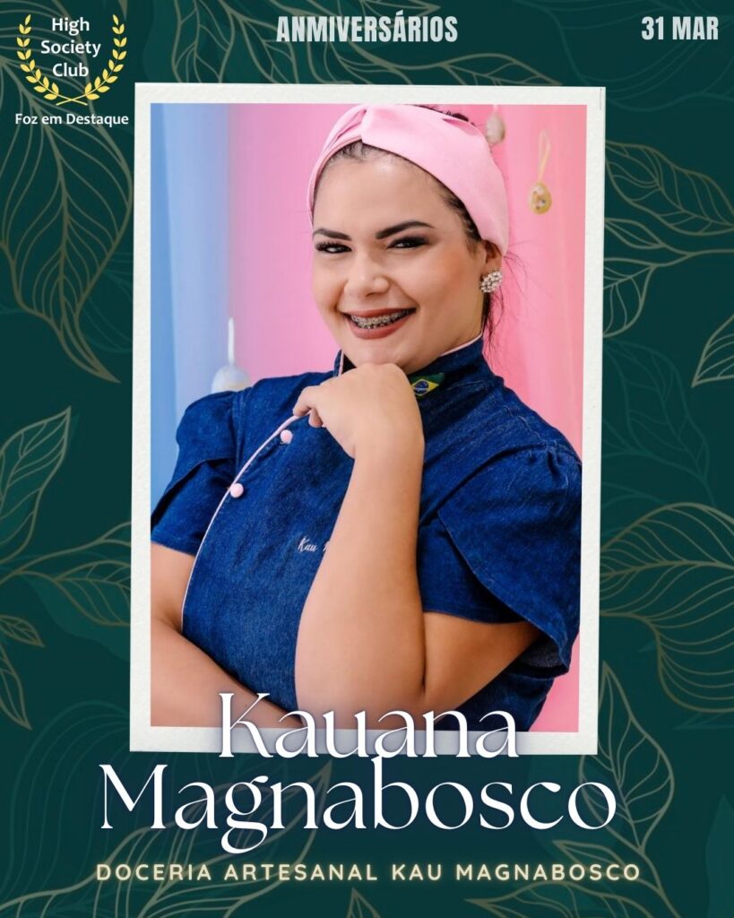 Kauana Magnabosco - Doceria Artesanal Kau Magnabosco
Aniversários 31 de Março 2025 Foz em Destaque High Society Club