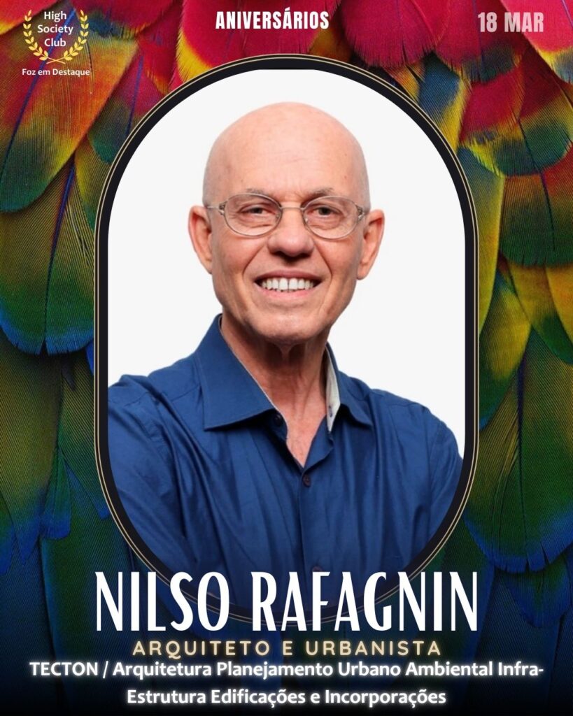 Nilso Rafagnin
Arquiteto e Urbanista
TECTON / Arquitetura Planejamento Urbano Ambiental Infra-Estrutura
Aniversários 18 março 2025 Foz em Destaque High Society Club