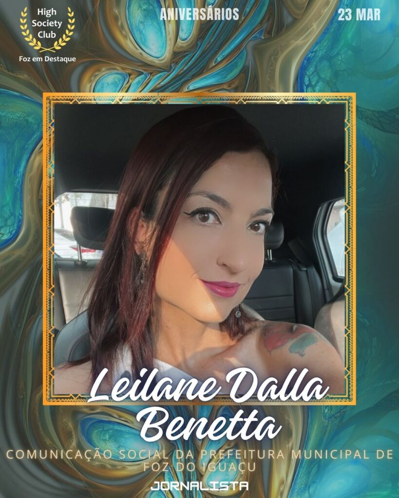 Leilane Dalla Benetta
Comunicação Social da Prefeitura Municipal de Foz do Iguaçu
Jornalista
Aniversários 23 março 2025 Foz em Destaque High Society Club