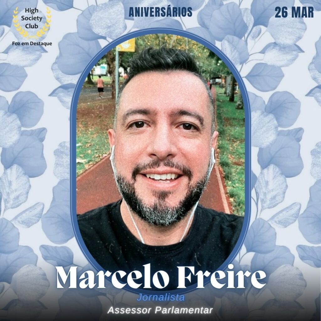 Marcelo Freire
Jornalista
Assessor Parlamentar
Foz em Destaque High Society Club