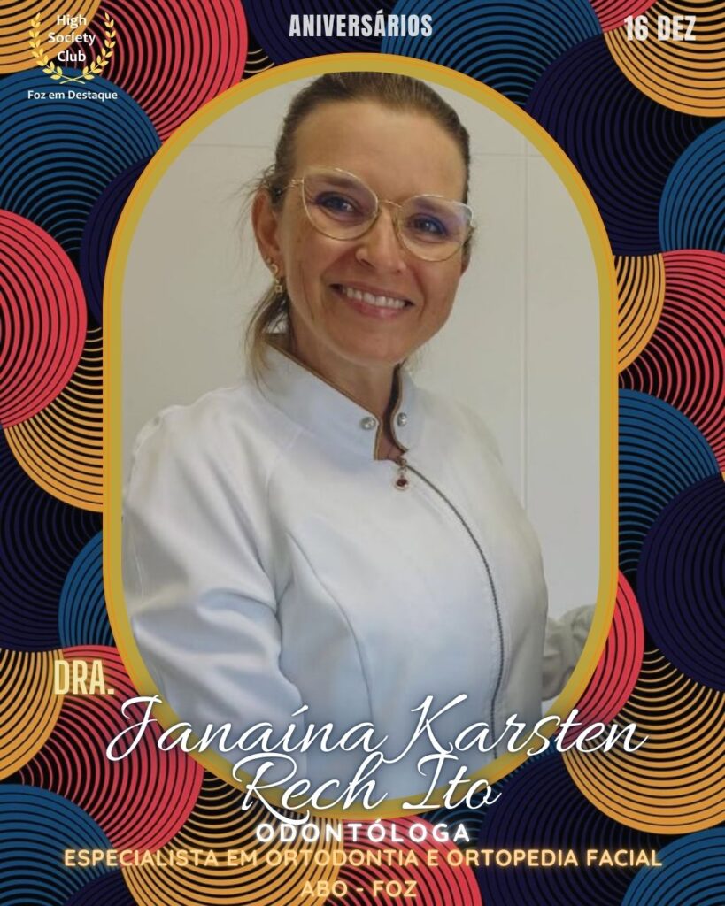 Dra. Janaína Karsten Rech Ito
Odontóloga
Especialista em Ortodontia e Ortopedia facial
ABO - Foz
Aniversários 16 março 2025 Foz em Destaque High Society Club