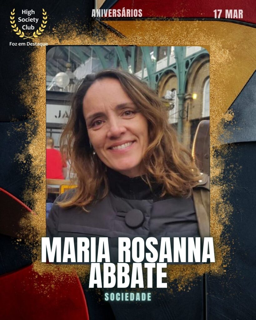 Maria Rosanna Abbate
Sociedade
Aniversários 17 março 2025 Foz em Destaque High Society Club