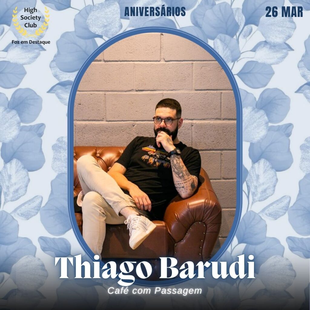 Thiago Barudi
Café com Passagem
Foz em Destaque High Society Club