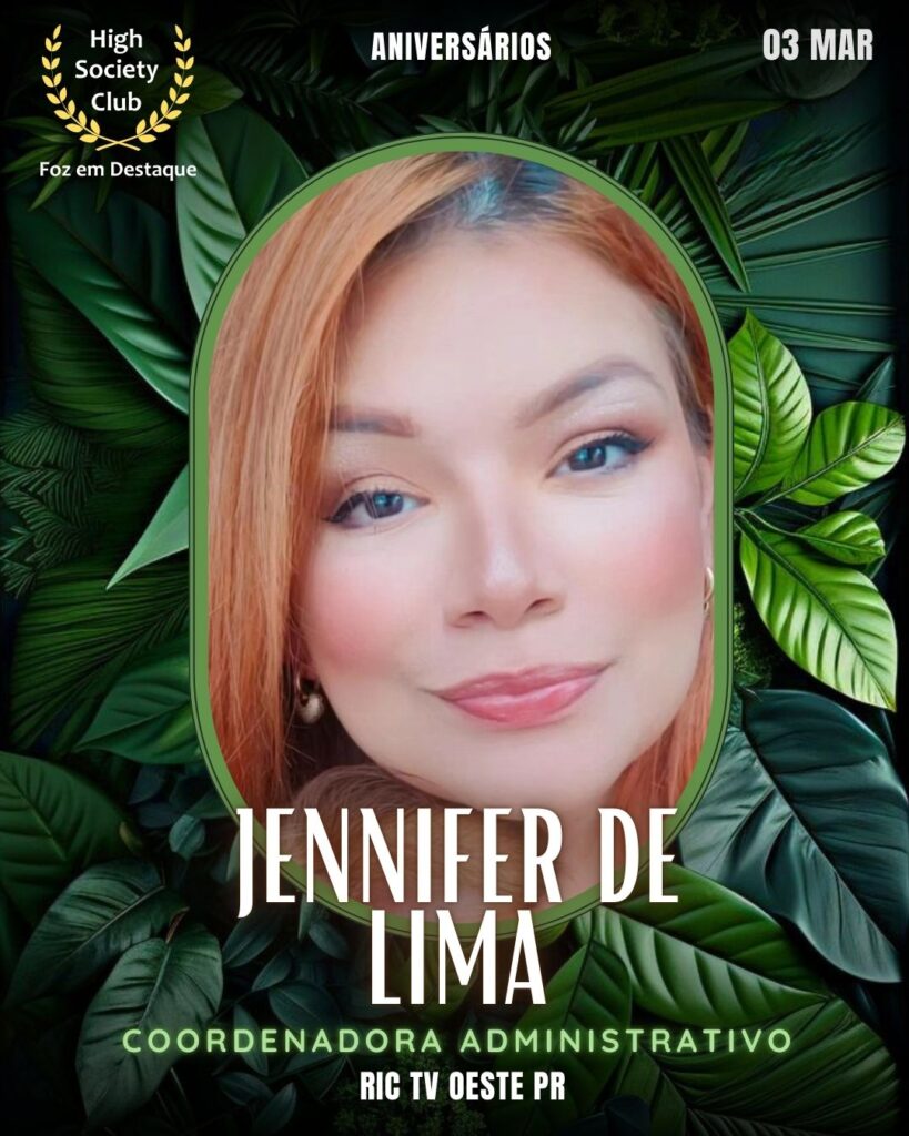 Jennifer de Lima
Coordenadora Administrativo
RIC TV Oeste PR
Aniversários 03 Março 2025 Foz em Destaque High Society Club