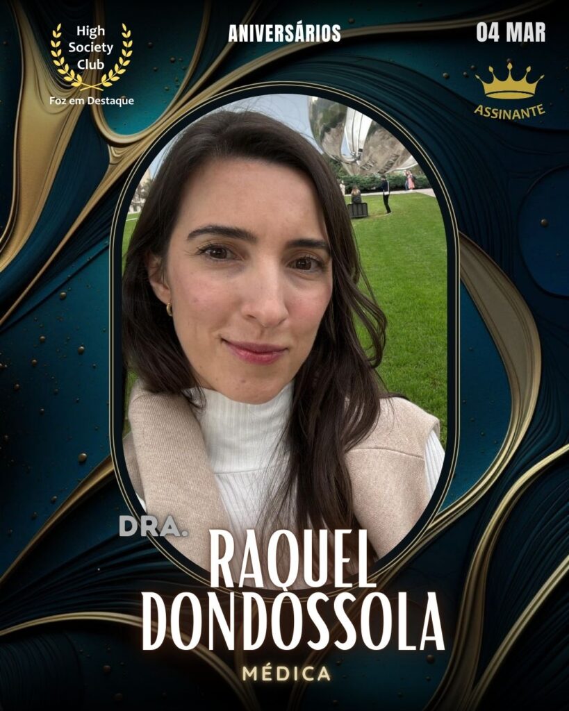 Dra. Raquel Dondossola
Médica
Aniversários 04 Março 2025 Foz em Destaque High Society Club