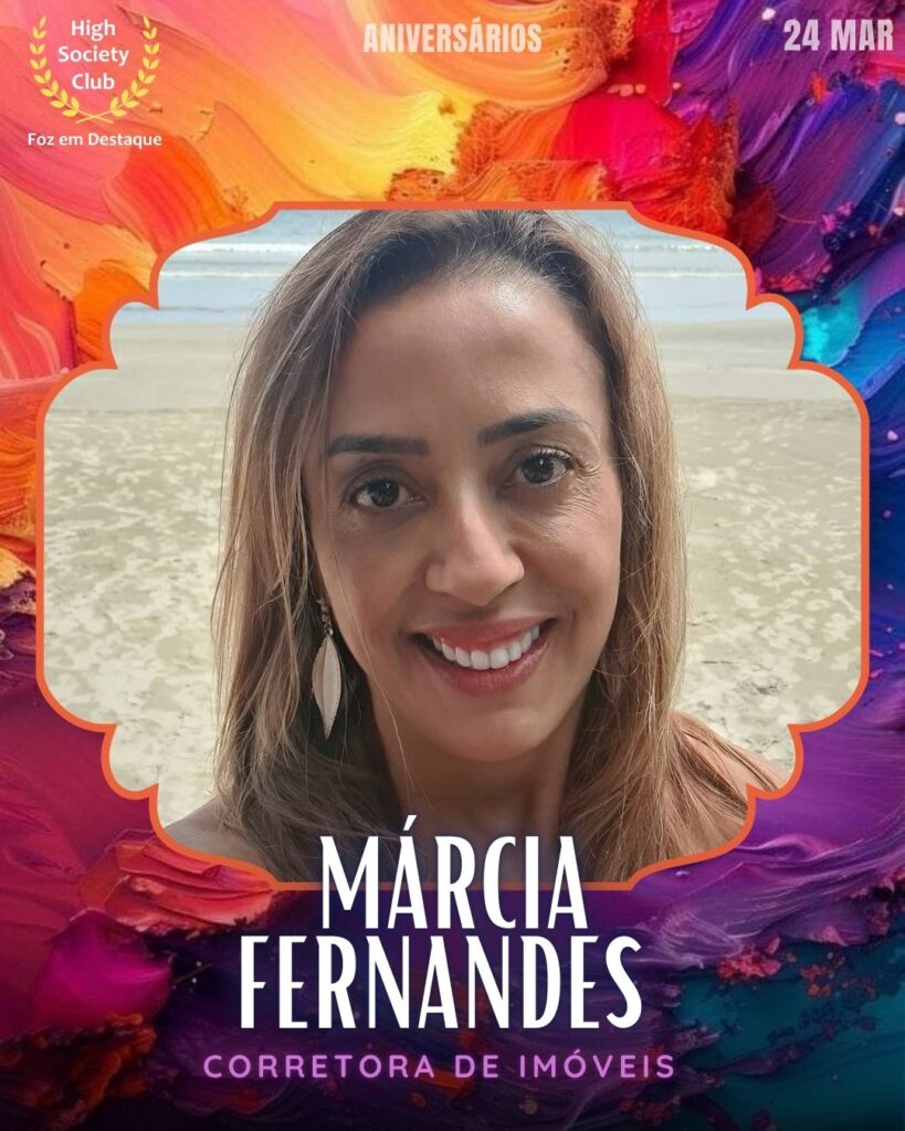 Márcia Fernandes
Corretora de Imóveis
Aniversários 24 março 2025 Foz em Destaque High Society Club