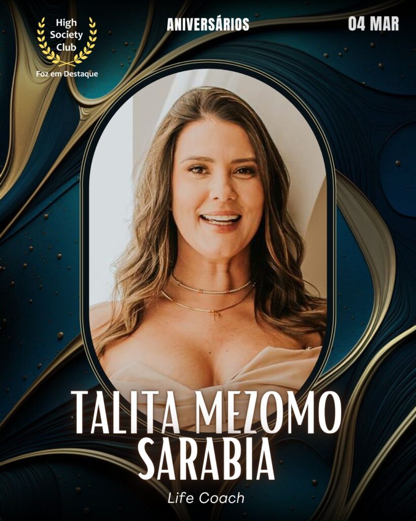 Talita Mezomo Sarabia
Life Coach
Aniversários 04 Março 2025 Foz em Destaque High Society Club
