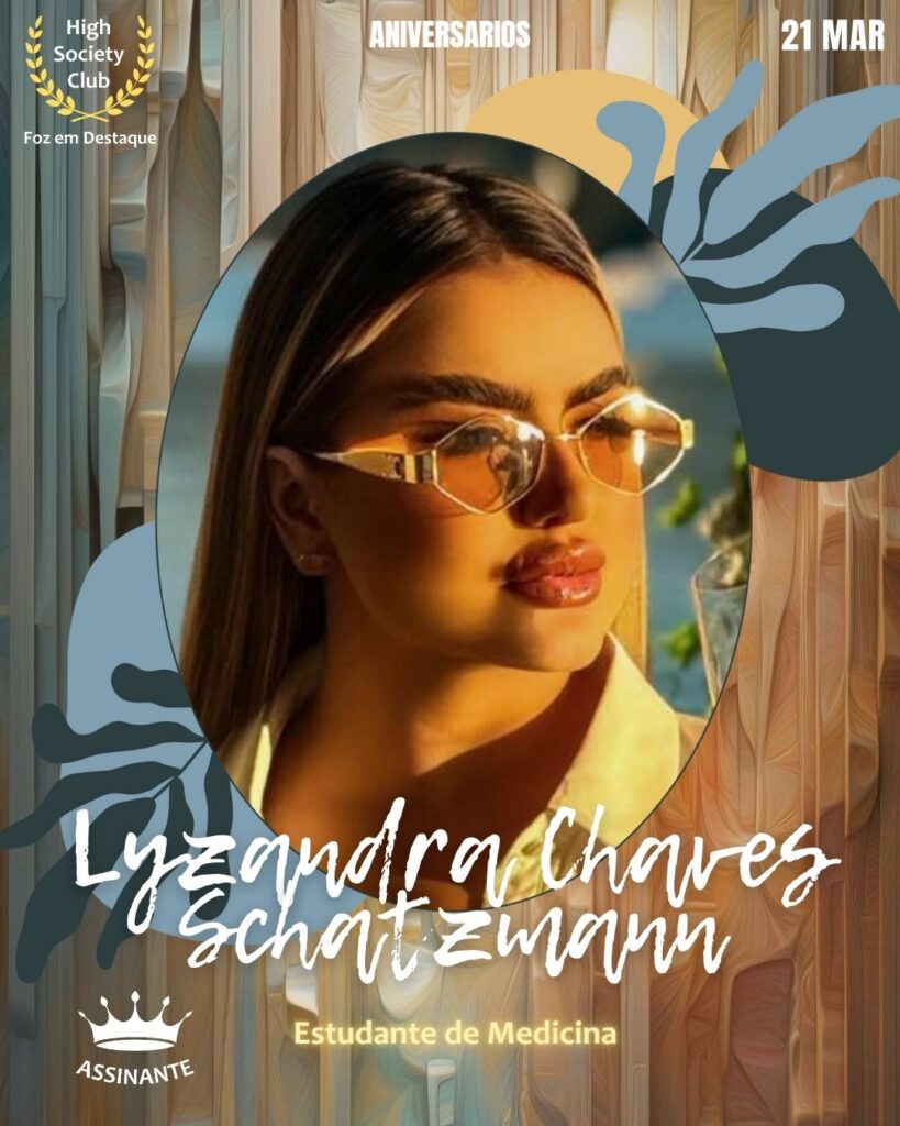 Lyzandra Chaves Schatzmann
Estudante de Medicina
Foz em Destaque High Society Club