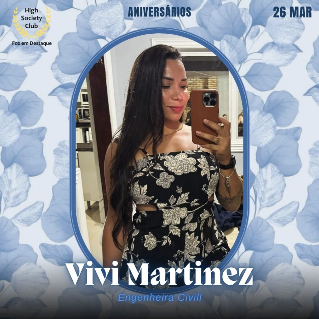 Vivi Martinez
Engenheira Civill
Foz em Destaque High Society Club