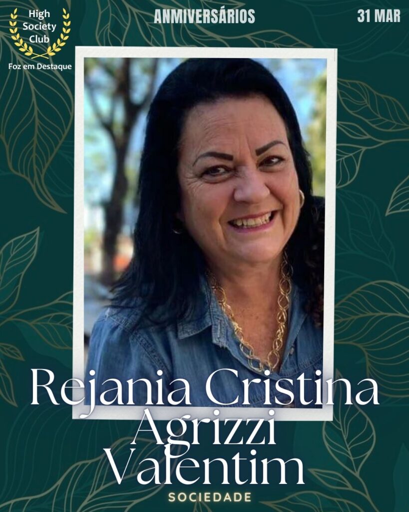 Rejania Cristina Agrizzi Valentim
Aniversários 31 de Março 2025 Foz em Destaque High Society Club