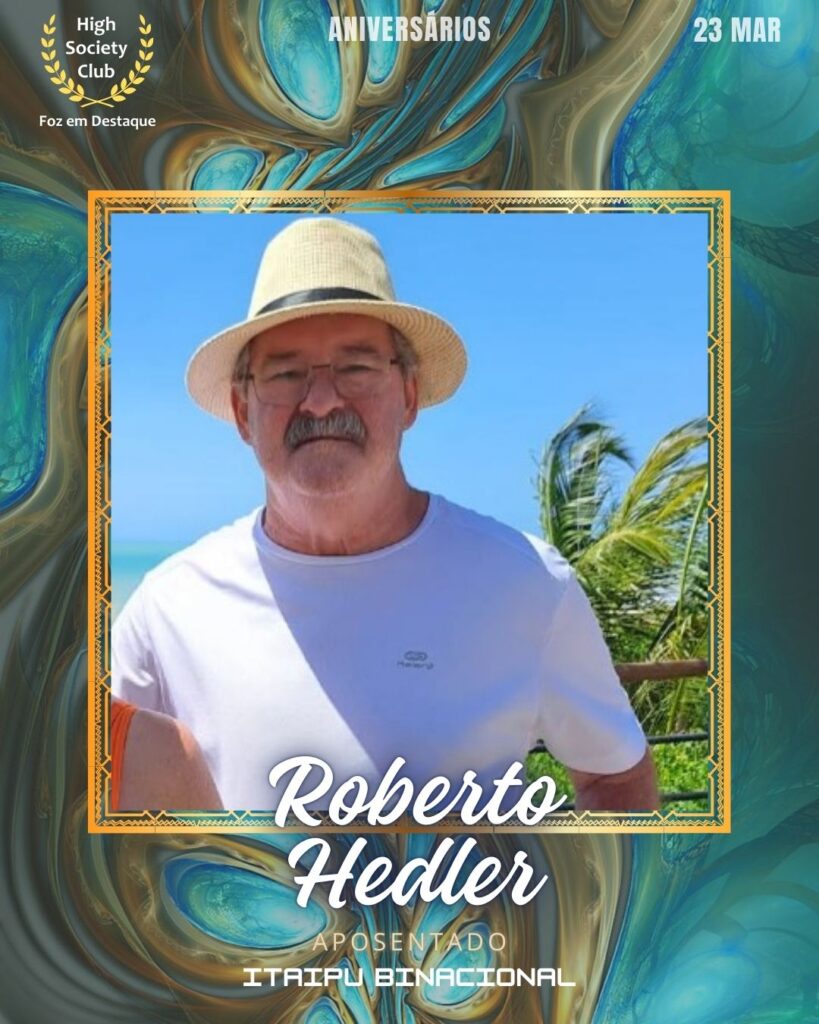 Roberto Hedler
Aposentado
Itaipu Binacional
Aniversários 23 março 2025 Foz em Destaque High Society Club